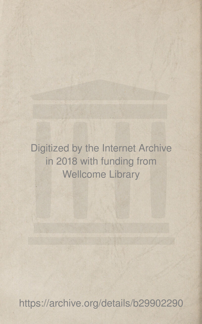 Digitized by the Internet Archive in 2018 with funding from Wellcome Library https://archive.org/details/b29902290