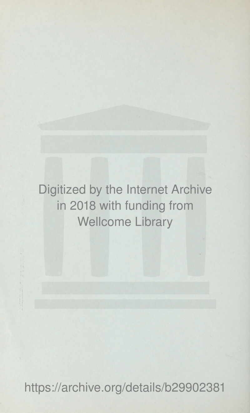 Digitized by the Internet Archive in 2018 with funding from Wellcome Library https://archive.org/details/b29902381