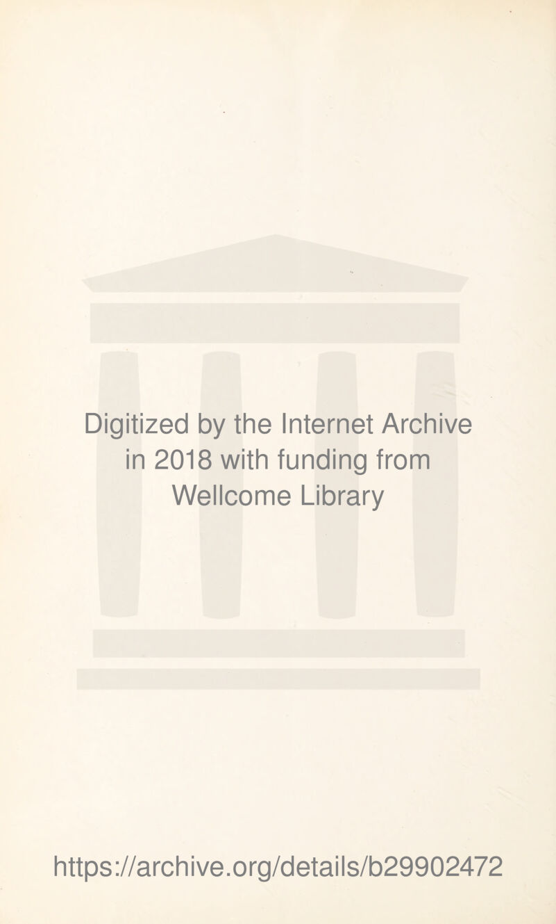 Digitized by the Internet Archive in 2018 with funding from Wellcome Library https://archive.org/details/b29902472