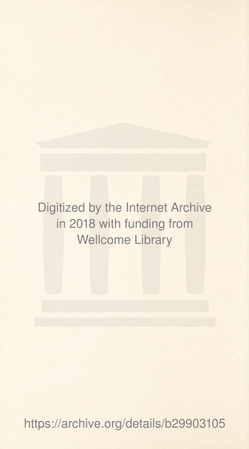 Digitized by the Internet Archive in 2018 with funding from Wellcome Library https://archive.org/details/b29903105
