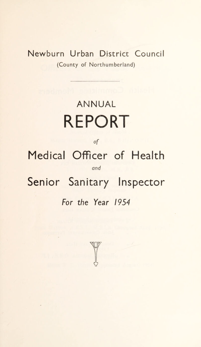 Newburn Urban District Council (County of Northumberland) ANNUAL REPORT of Medical Officer of Health and Senior Sanitary Inspector