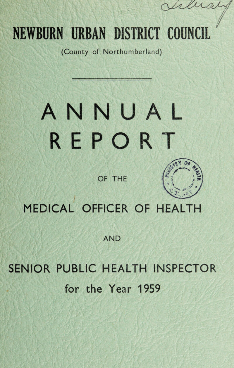 NEWBURN URBAN DISTRICT COUNCIL (County of Northumberland) ANNUAL REPORT OF THE MEDICAL OFFICER OF HEALTH AND SENIOR PUBLIC HEALTH INSPECTOR for the Year 1959