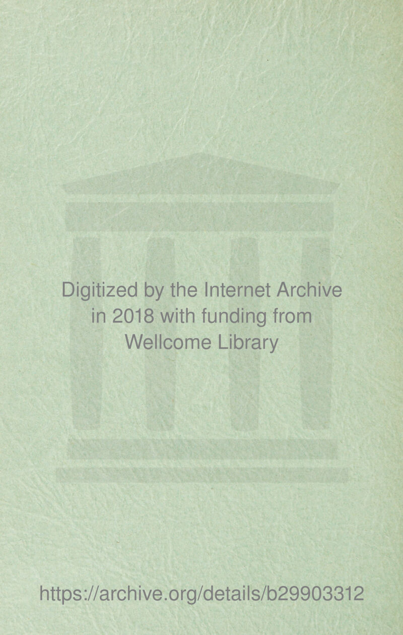 Digitized by the Internet Archive in 2018 with funding from Wellcome Library https://archive.org/details/b29903312