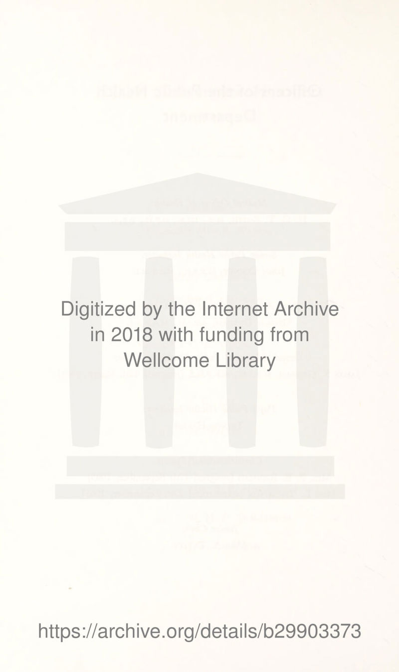 Digitized by the Internet Archive in 2018 with funding from Wellcome Library https://archive.org/details/b29903373