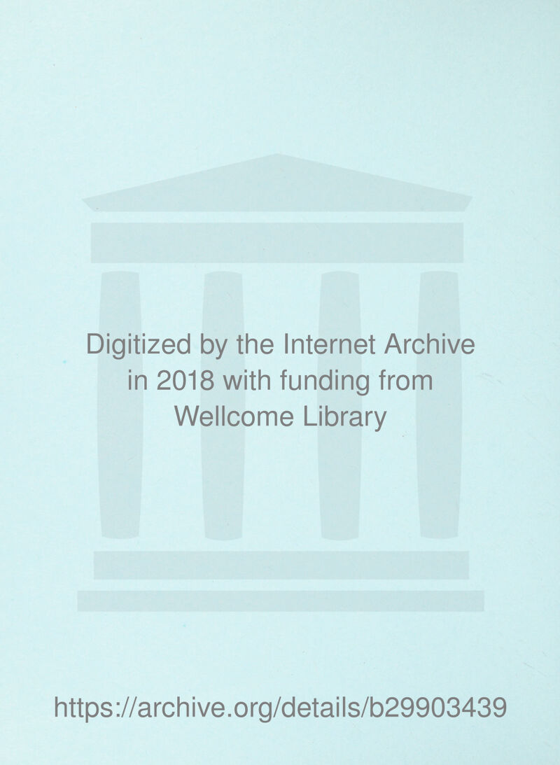 Digitized by the Internet Archive in 2018 with funding from Wellcome Library https://archive.org/details/b29903439