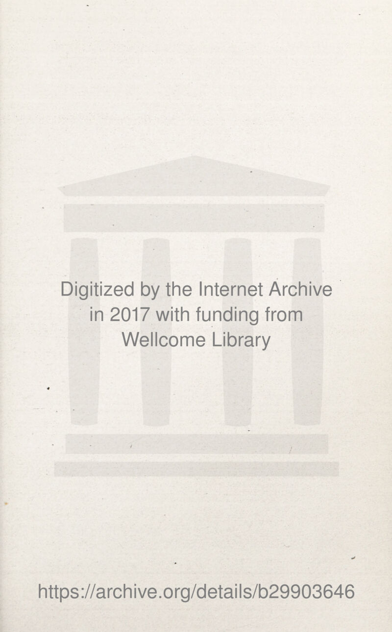♦ Digitized by the Internet Archive in 2017 with funding from Wellcome Library https://archive.org/details/b29903646