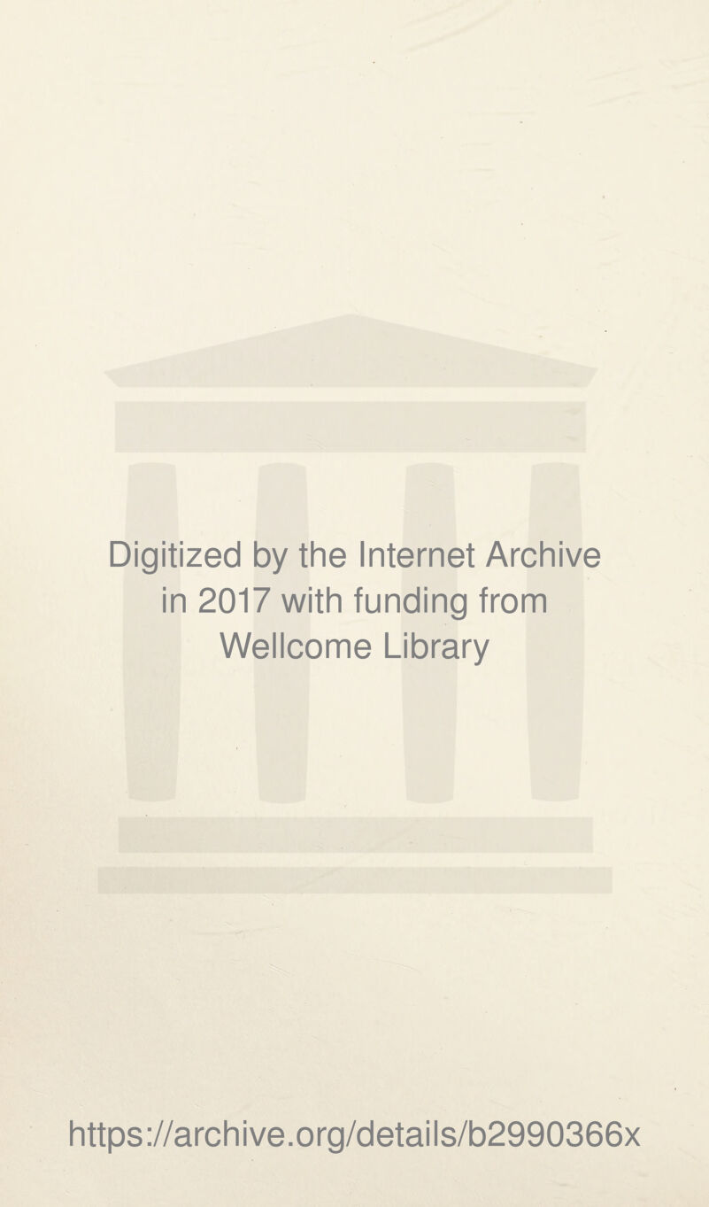 Digitized by the Internet Archive in 2017 with funding from Wellcome Library https://archive.org/details/b2990366x