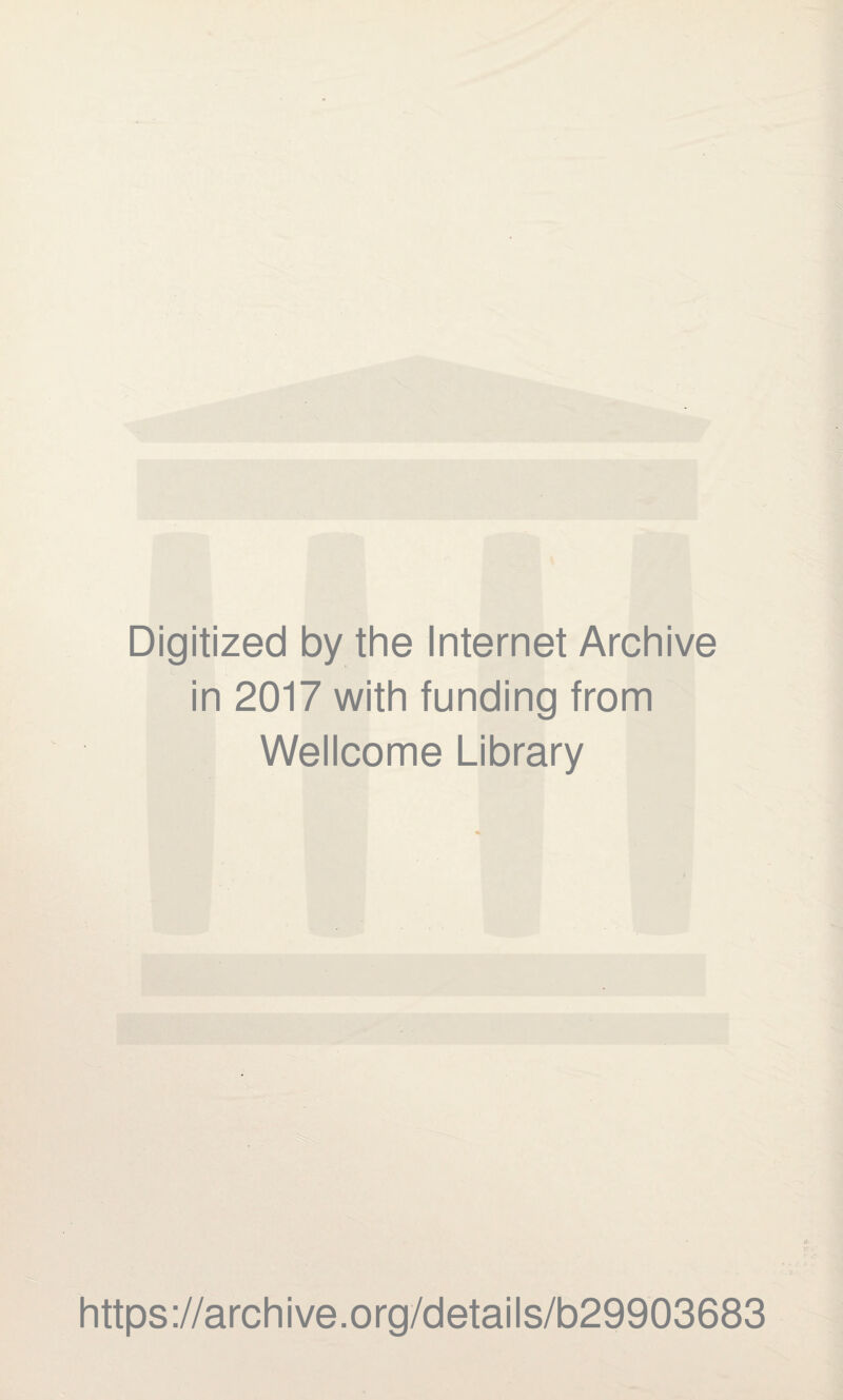 Digitized by the Internet Archive in 2017 with funding from Wellcome Library https://archive.org/details/b29903683