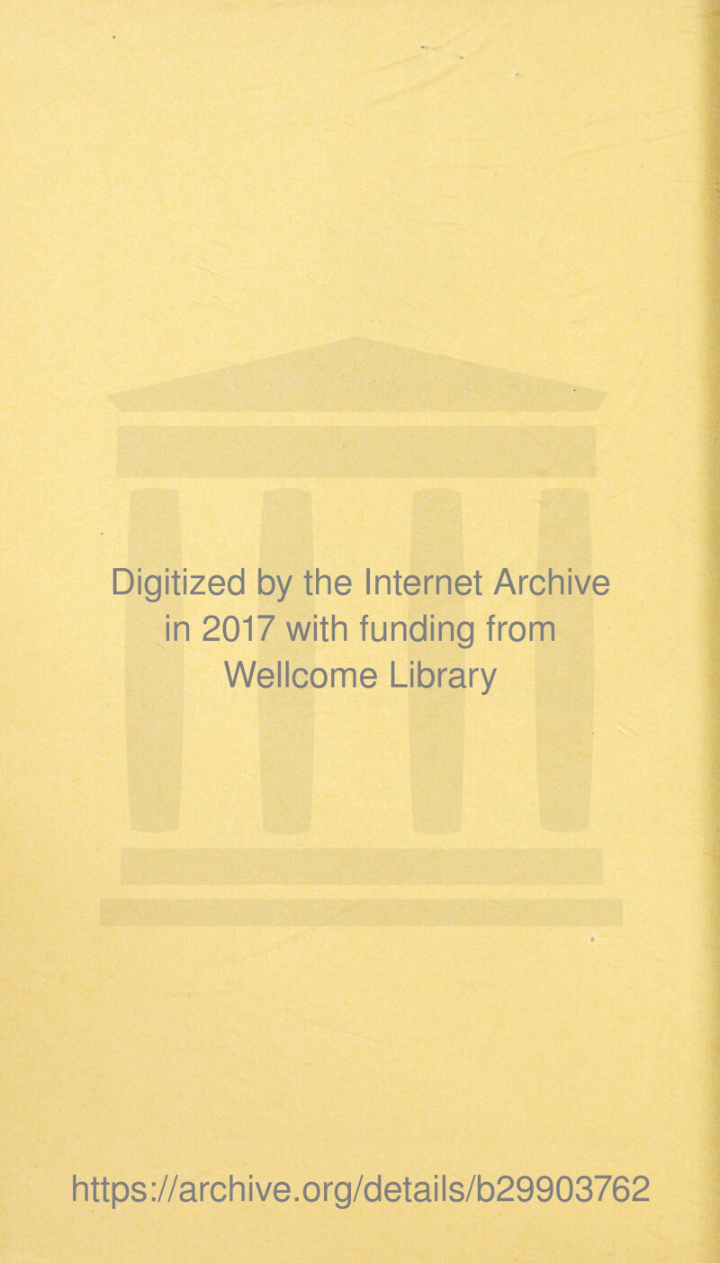 Digitized by the Internet Archive in 2017 with funding from Wellcome Library https://archive.org/details/b29903762