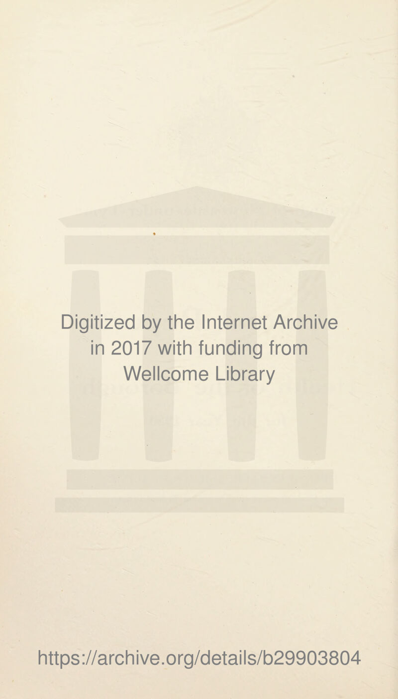 Digitized by the Internet Archive in 2017 with funding from Wellcome Library https ://arch i ve. org/detai Is/b29903804