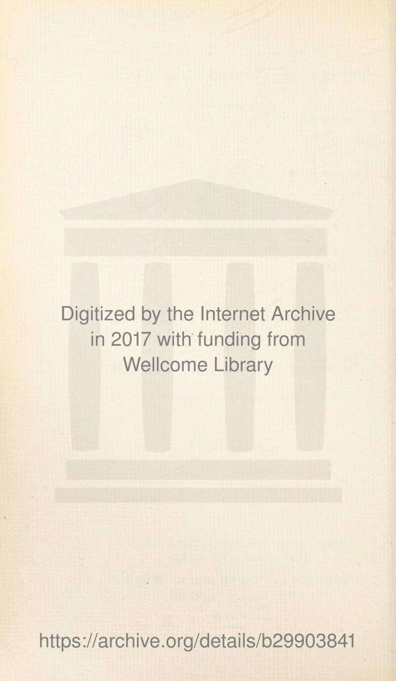 Digitized by the Internet Archive in 2017 with funding from Wellcome Library https ://arch i ve. org/detai I s/b29903841