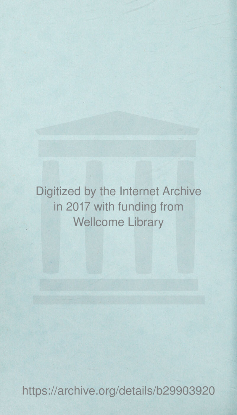 Digitized by the Internet Archive in 2017 with funding from Wellcome Library https://archive.org/details/b29903920