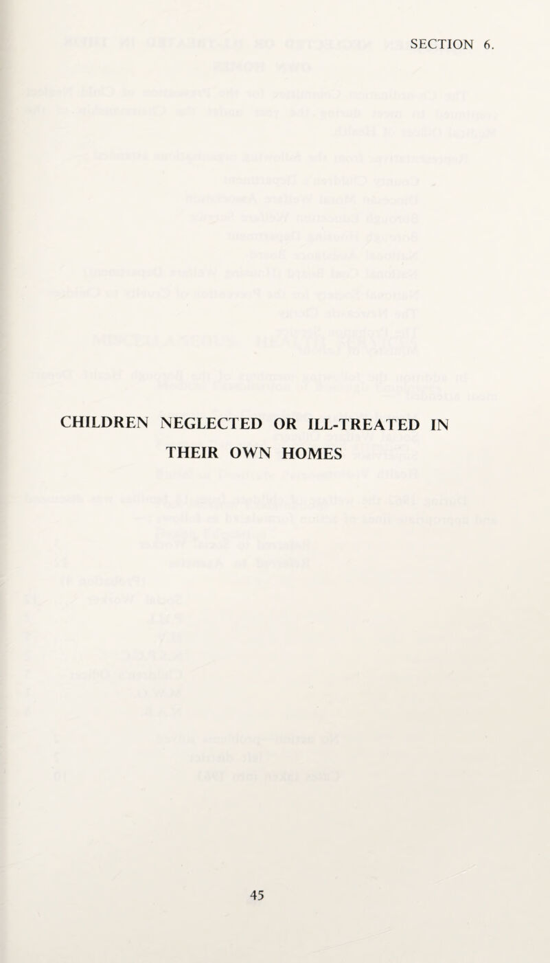 CHILDREN NEGLECTED OR ILL-TREATED IN THEIR OWN HOMES