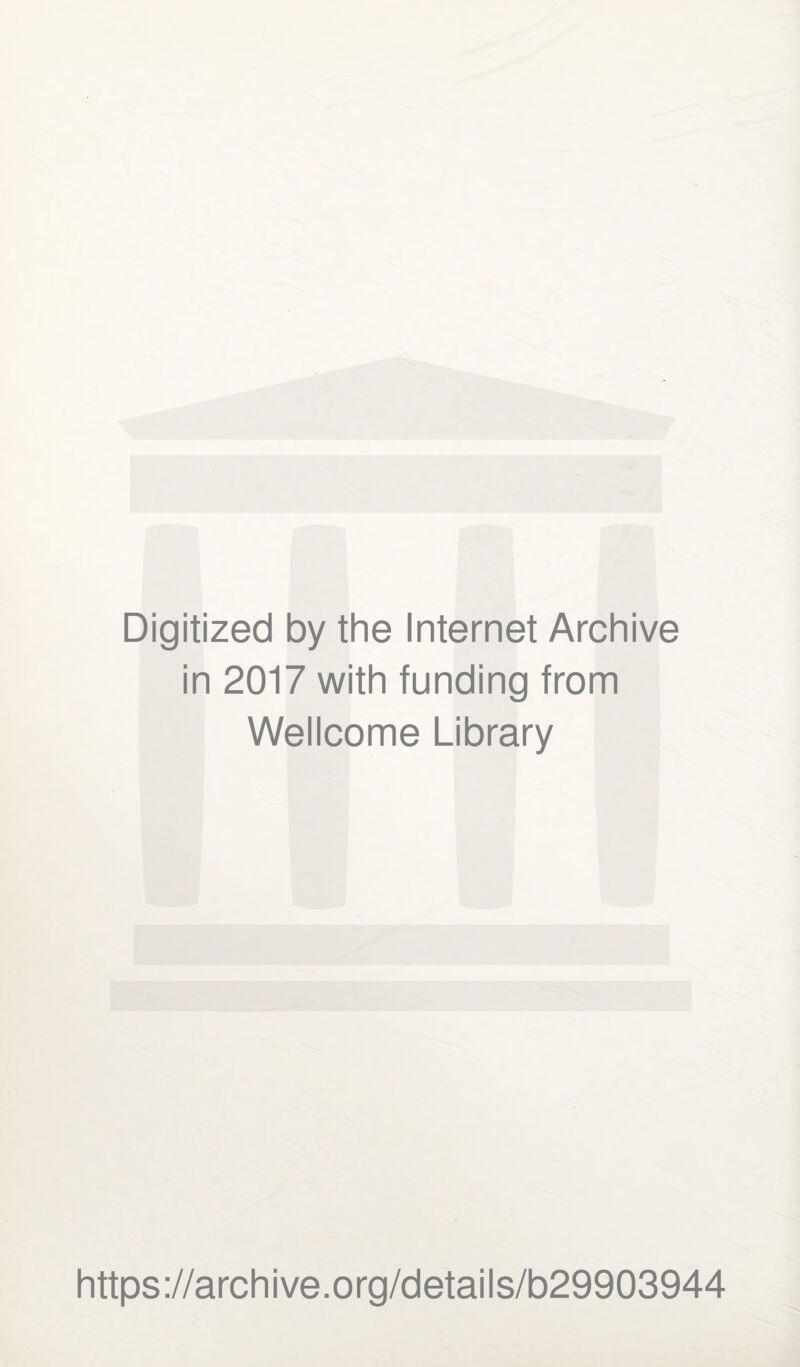Digitized by the Internet Archive in 2017 with funding from Wellcome Library https://archive.org/details/b29903944