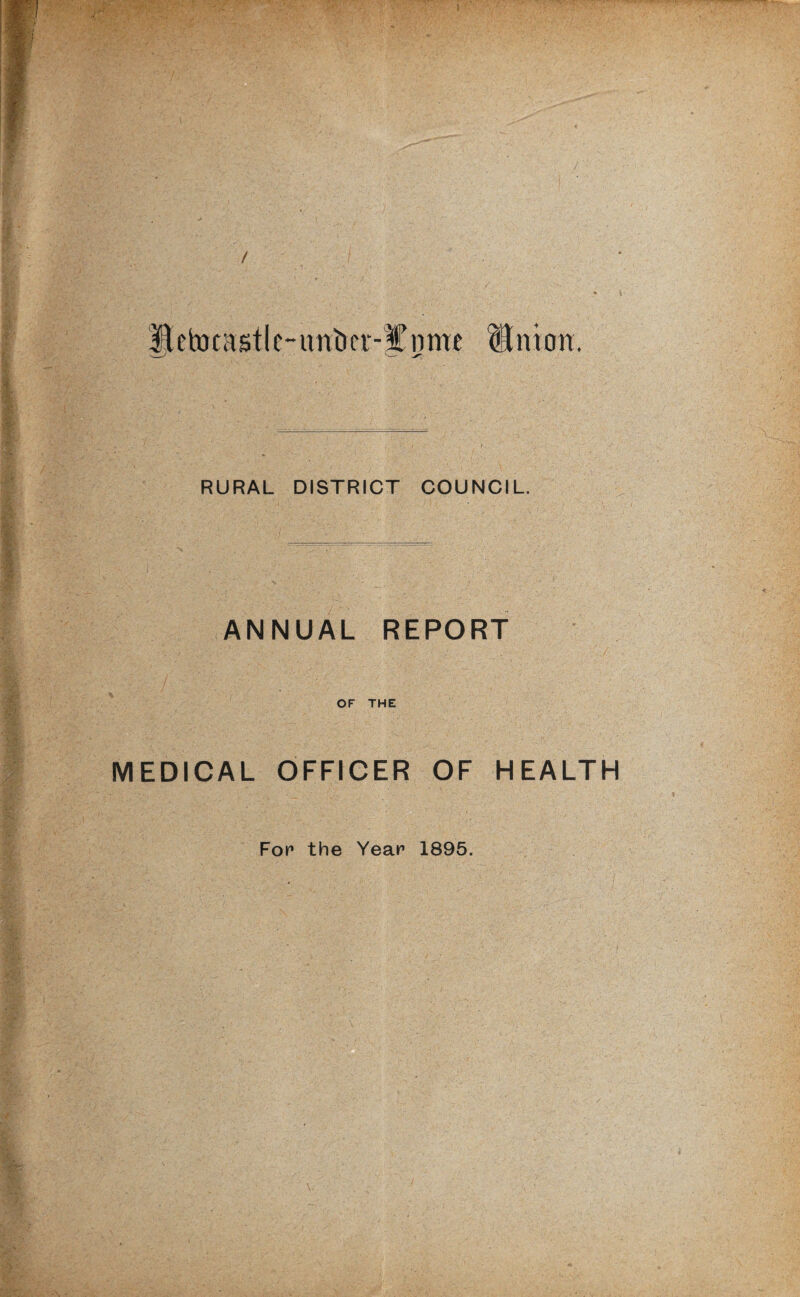 / IIeh)castIc-itntier-£nmt Hinton. RURAL DISTRICT COUNCIL. ANNUAL REPORT OF THE MEDICAL OFFICER OF HEALTH Fop the Year 1895.