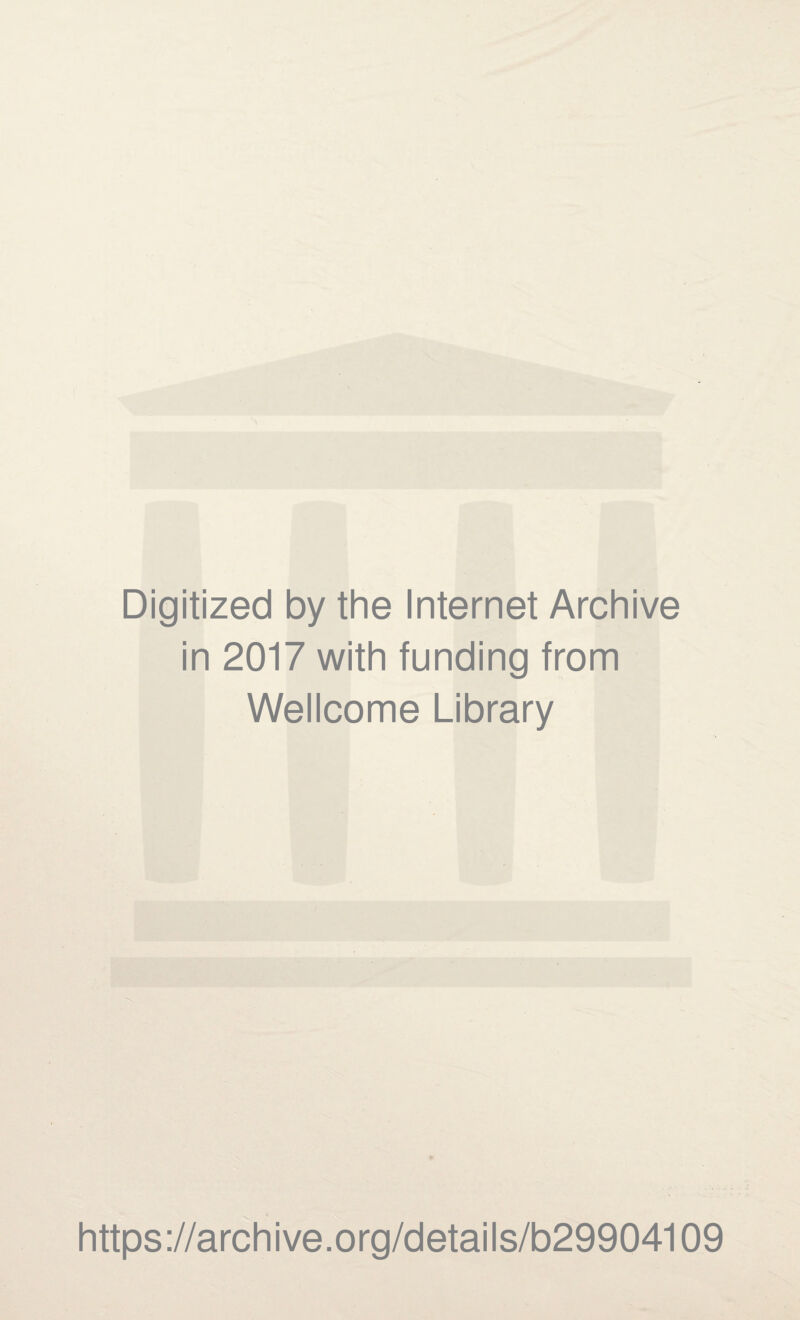 Digitized by the Internet Archive in 2017 with funding from Wellcome Library https://archive.org/details/b29904109