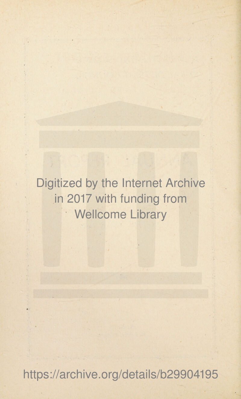 * Digitized by the Internet Archive in 2017 with funding from ■ Wellcome Library https://archive.org/details/b29904195