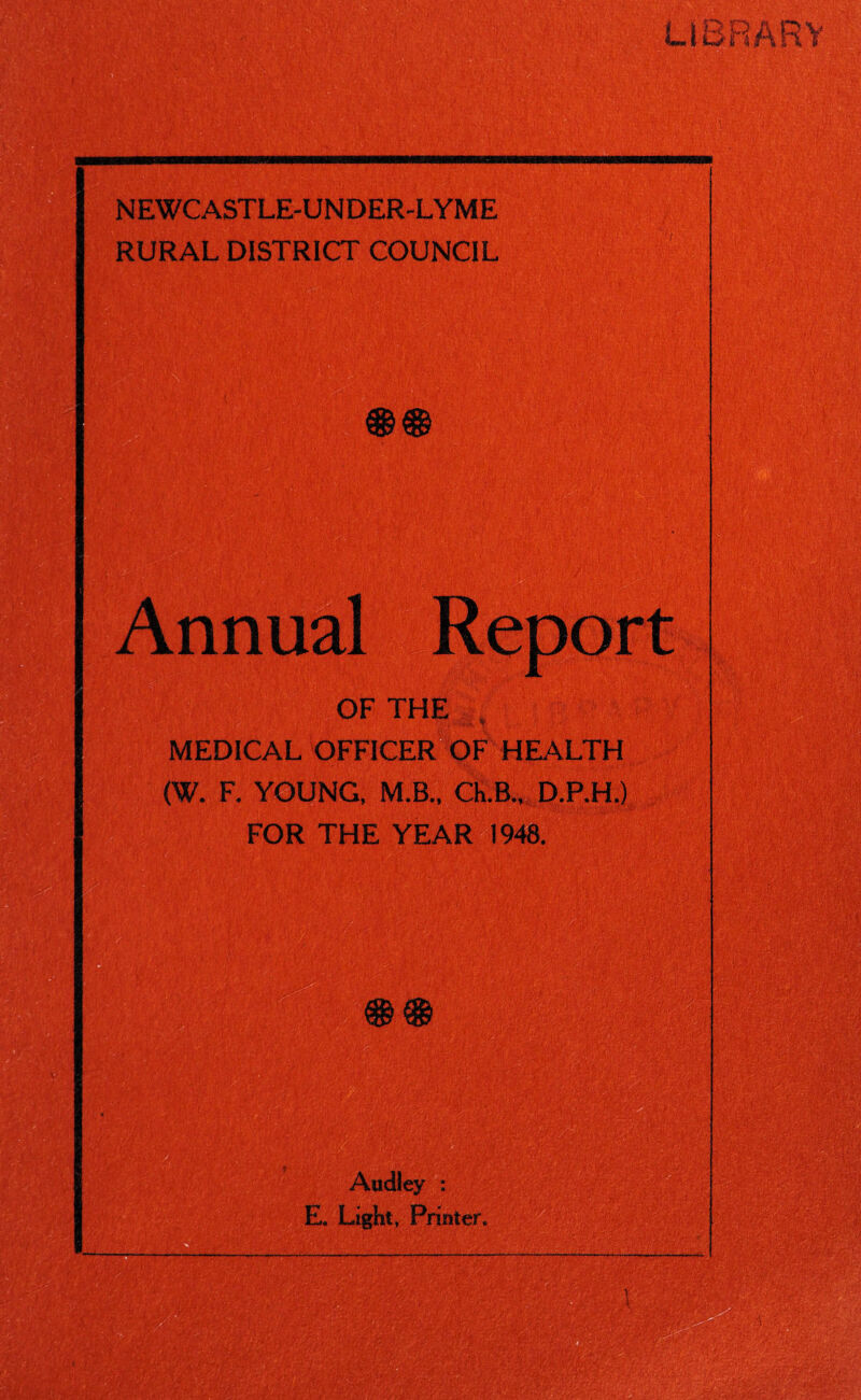 RURAL DISTRICT COUNCIL 68& miiaawaftg ■•■'v. ■ JS, • ':» ;};> ■ . .■ ■ HhK| OF THE v MEDICAL OFFICER OF HEALTH (W. F. YOUNG, M.B., Ch.B., D.P.H.) FOR THE YEAR 1948. m ml wm 'Mm mm mm Audley : E. Light, Printer. 4-