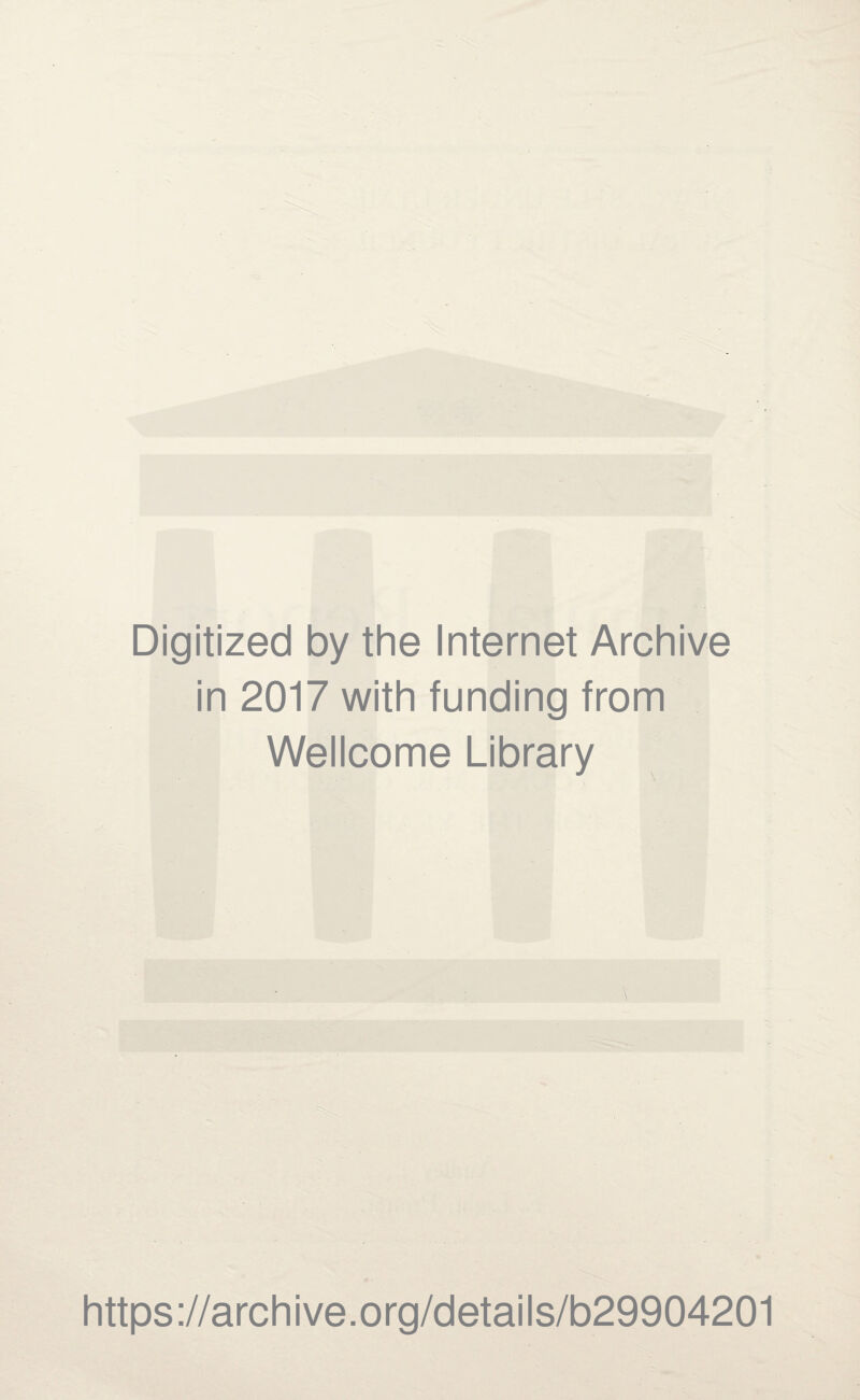 Digitized by the Internet Archive in 2017 with funding from Wellcome Library https://archive.org/details/b29904201