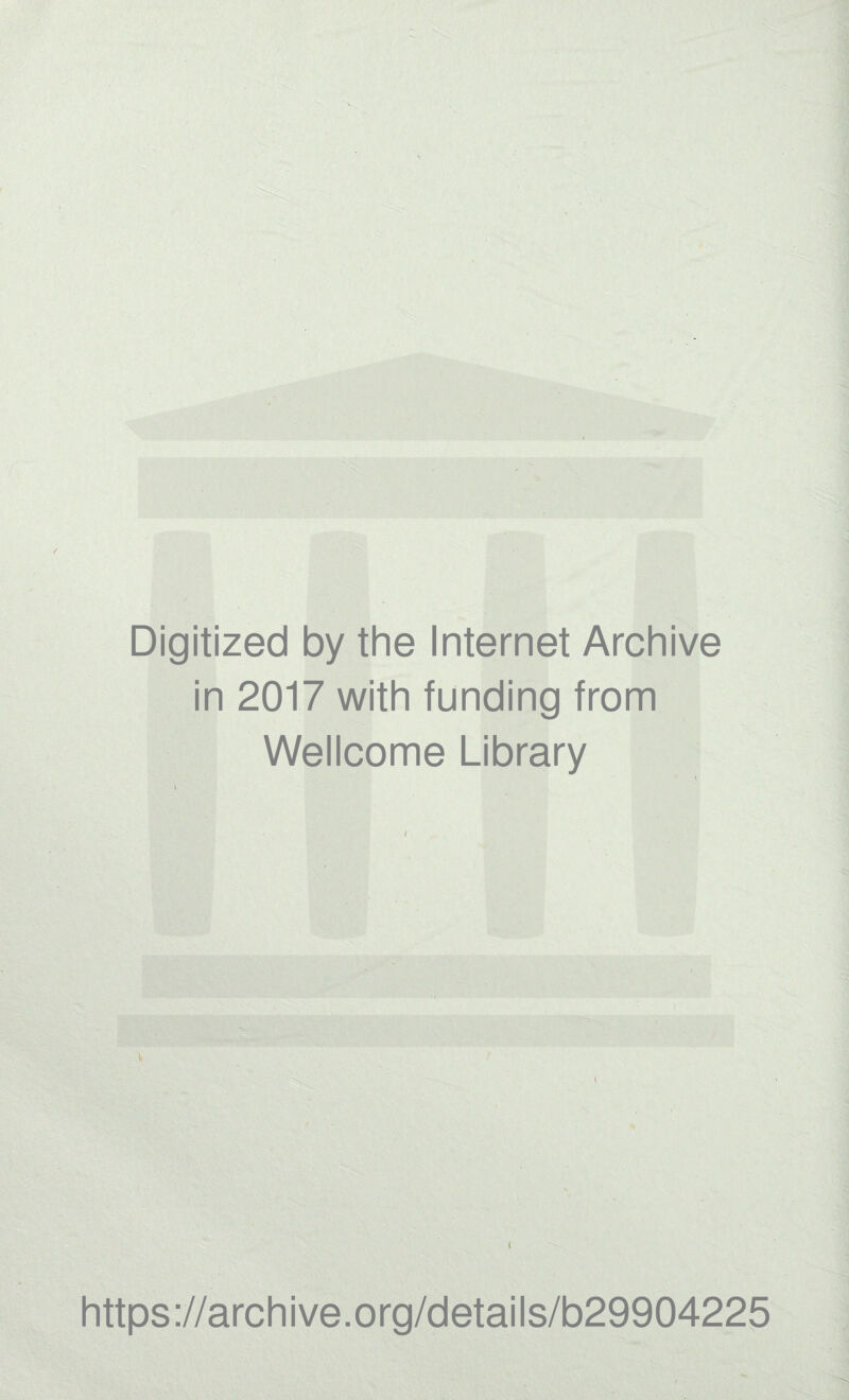 / Digitized by the Internet Archive in 2017 with funding from Wellcome Library https://archive.org/details/b29904225
