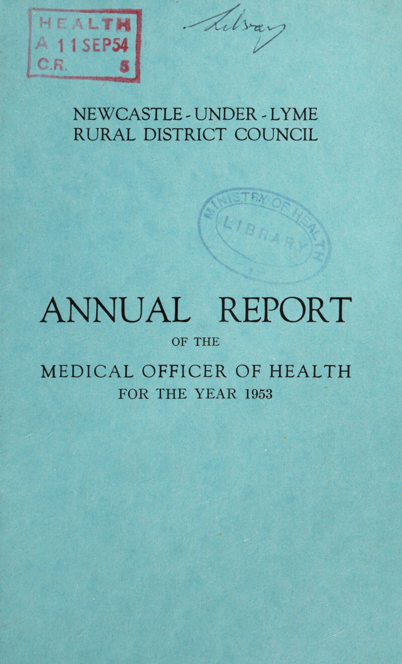 NEWCASTLE - UNDER - LYME RURAL DISTRICT COUNCIL ANNUAL REPORT OF THE MEDICAL OFFICER OF HEALTH FOR THE YEAR 1953