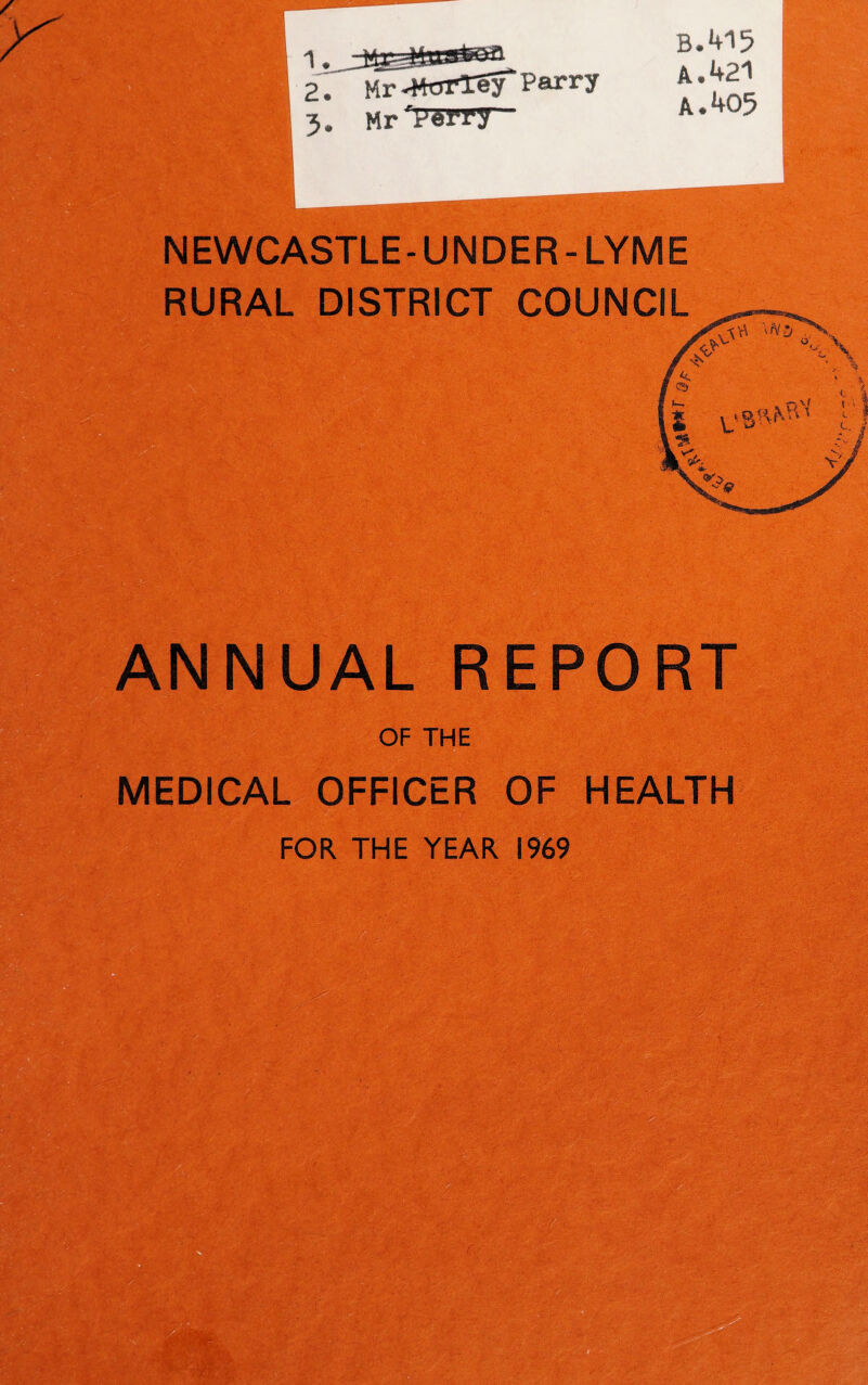 B.415 A. 421 A. 405 N EWCASTLE-UNDER-LYM E ANNUAL REPORT OF THE MEDICAL OFFICER OF HEALTH