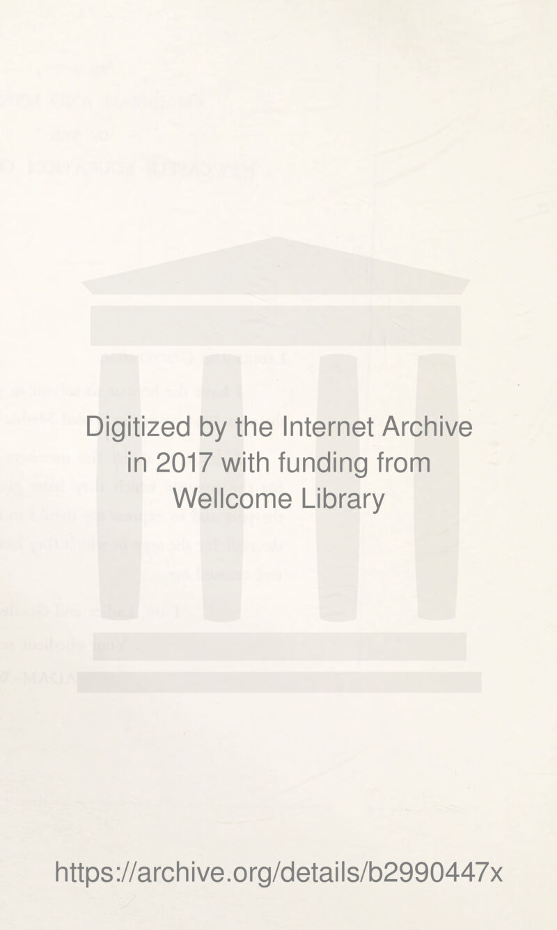 Digitized by the Internet Archive in 2017 with funding from Wellcome Library https://archive.org/details/b2990447x