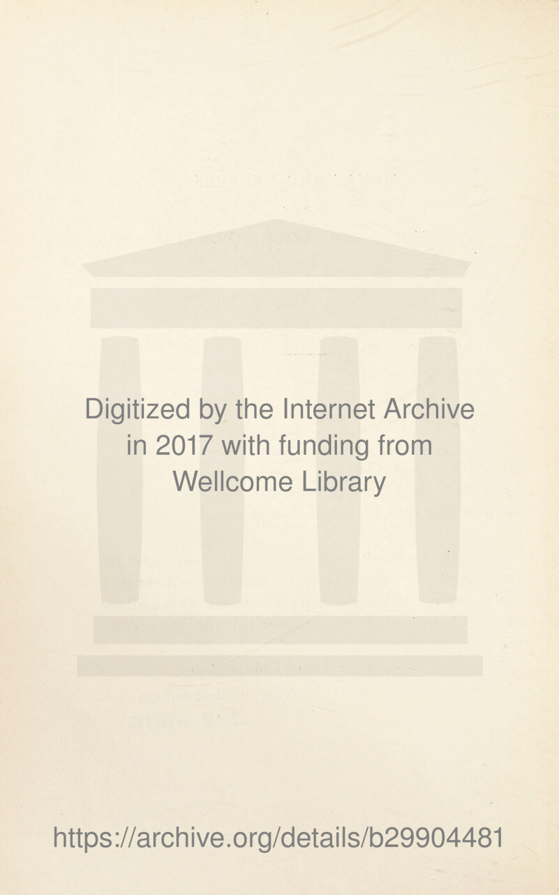 Digitized by the Internet Archive in 2017 with funding from Wellcome Library https://archive.org/details/b29904481