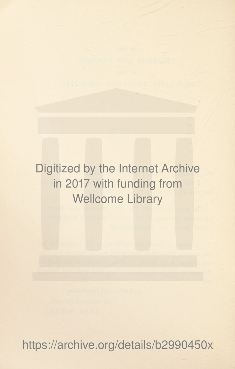 Digitized by the Internet Archive in 2017 with funding from Wellcome Library https://archive.org/details/b2990450x