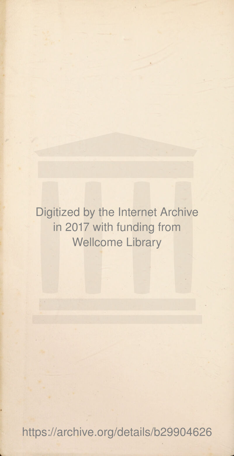 f r‘< '•w- ■i». - P ! Digitized by the Internet Archive in 2017 with funding from Wellcome Library https://archive.org/details/b29904626