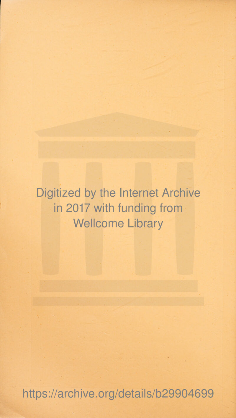 Digitized by the Internet Archive in 2017 with funding from Wellcome Library https://archive.org/details/b29904699