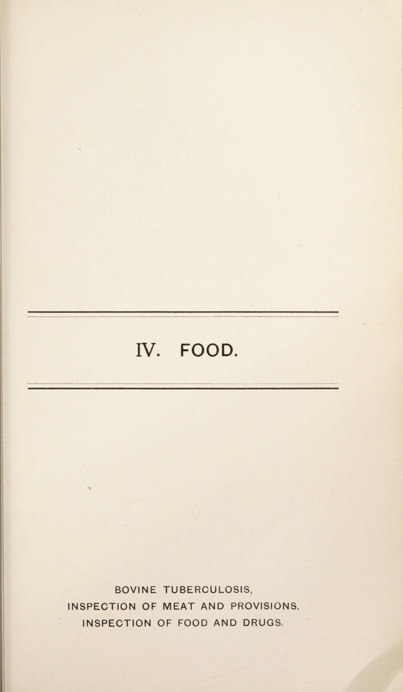 IV. FOOD 1 BOVINE TUBERCULOSIS, INSPECTION OF MEAT AND PROVISIONS, INSPECTION OF FOOD AND DRUGS.