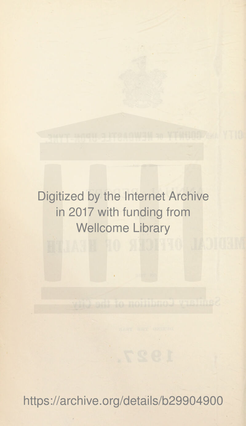 Digitized by the Internet Archive in 2017 with funding from Wellcome Library i https://archive.org/details/b29904900
