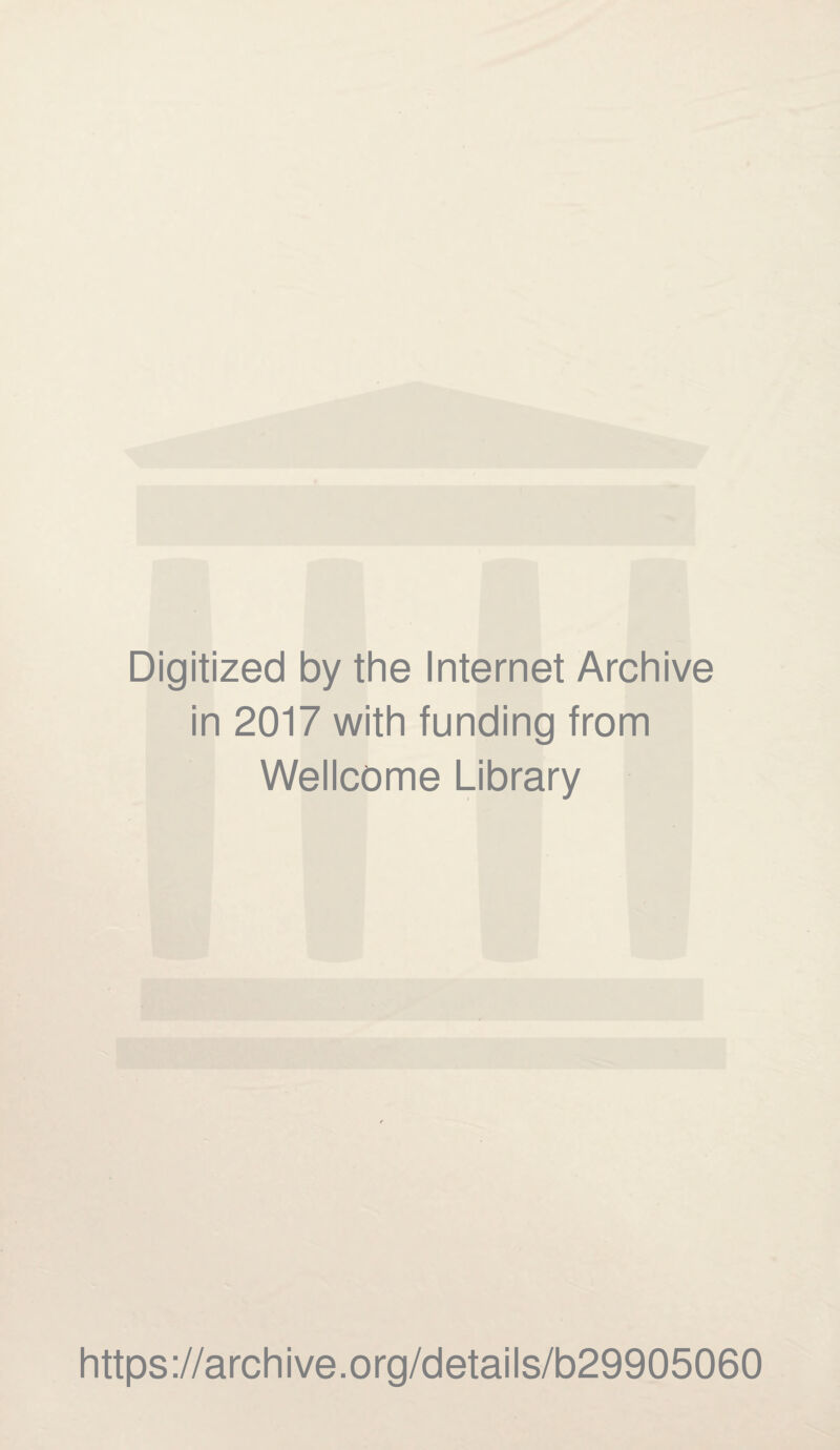 Digitized by the Internet Archive in 2017 with funding from Wellcome Library https://archive.org/details/b29905060