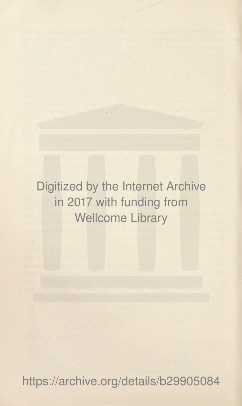 Digitized by the Internet Archive in 2017 with funding from Wellcome Library https://archive.org/details/b29905084