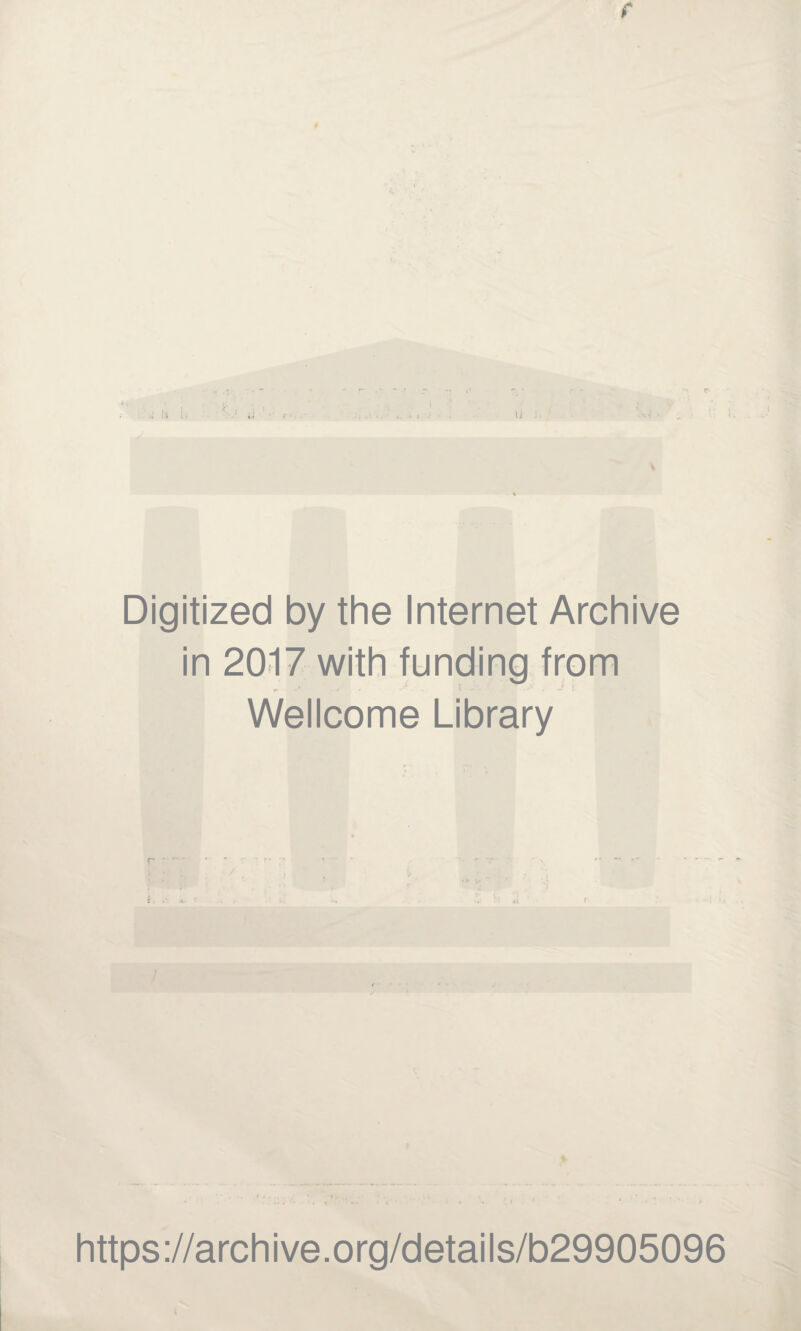 f Digitized by the Internet Archive in 2017 with funding from Wellcome Library https://archive.org/details/b29905096