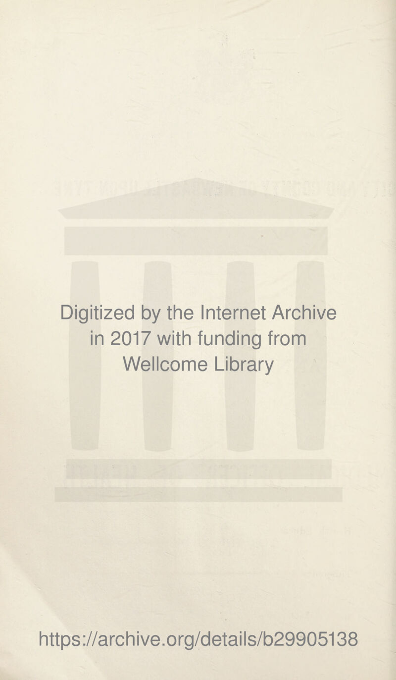 Digitized by the Internet Archive in 2017 with funding from Wellcome Library https://archive.org/details/b29905138
