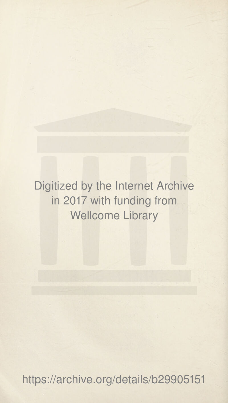 Digitized by the Internet Archive in 2017 with funding from Wellcome Library https://archive.org/details/b29905151