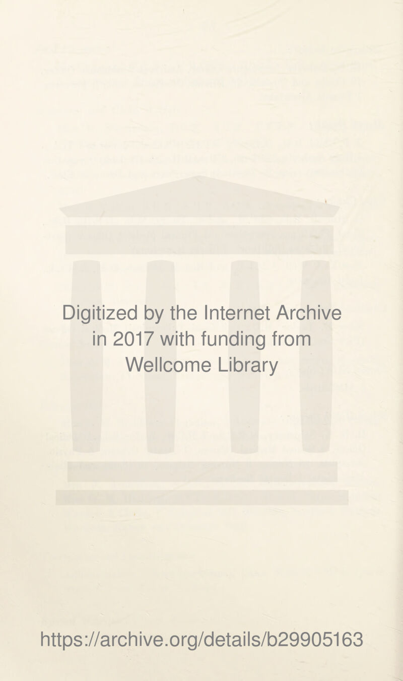 Digitized by the Internet Archive in 2017 with funding from Wellcome Library https://archive.org/details/b29905163