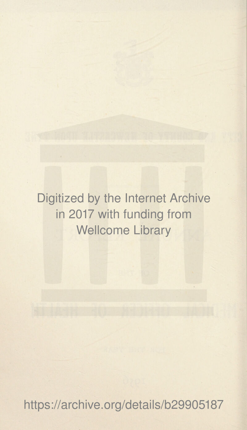 Digitized by the Internet Archive in 2017 with funding from Wellcome Library https://archive.org/details/b29905187