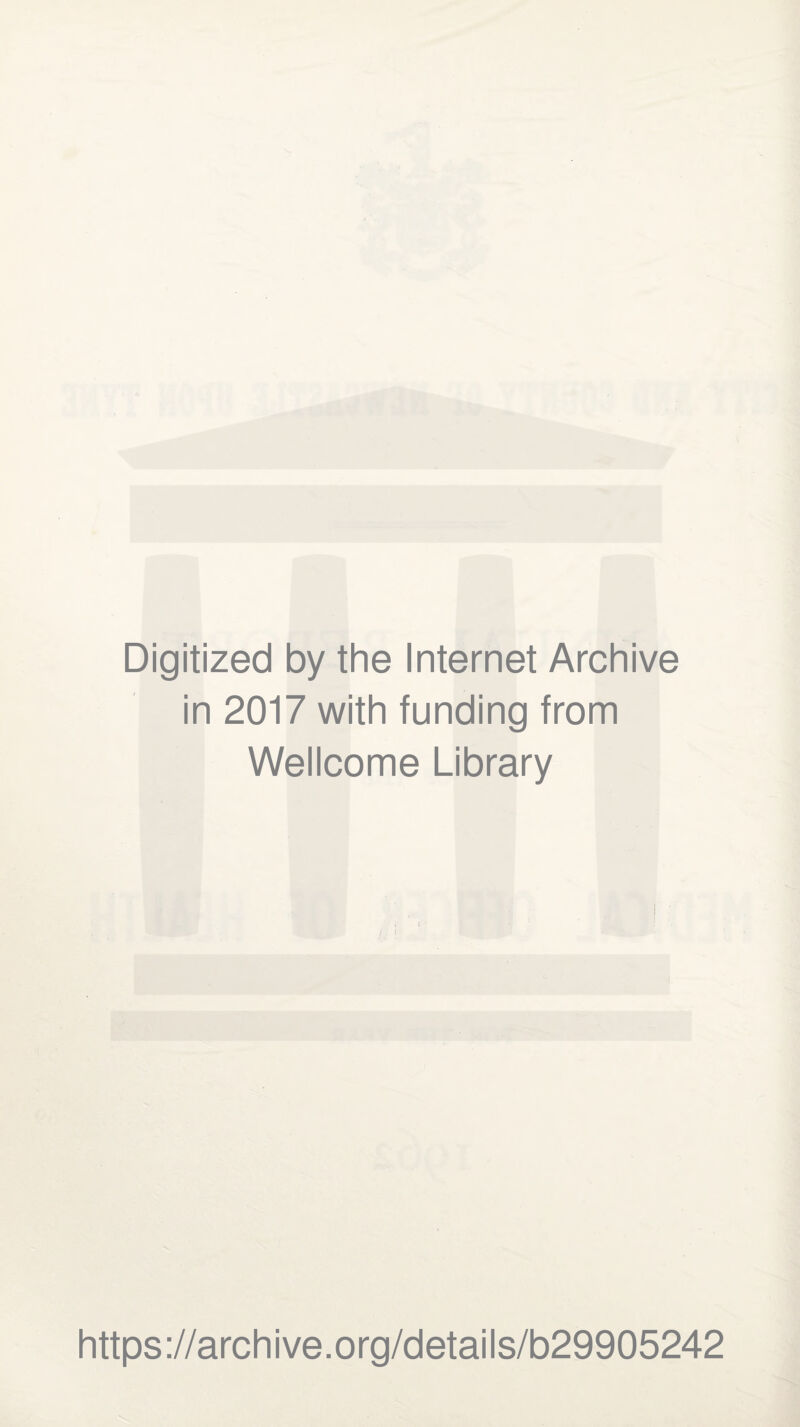 Digitized by the Internet Archive in 2017 with funding from Wellcome Library https://archive.org/details/b29905242