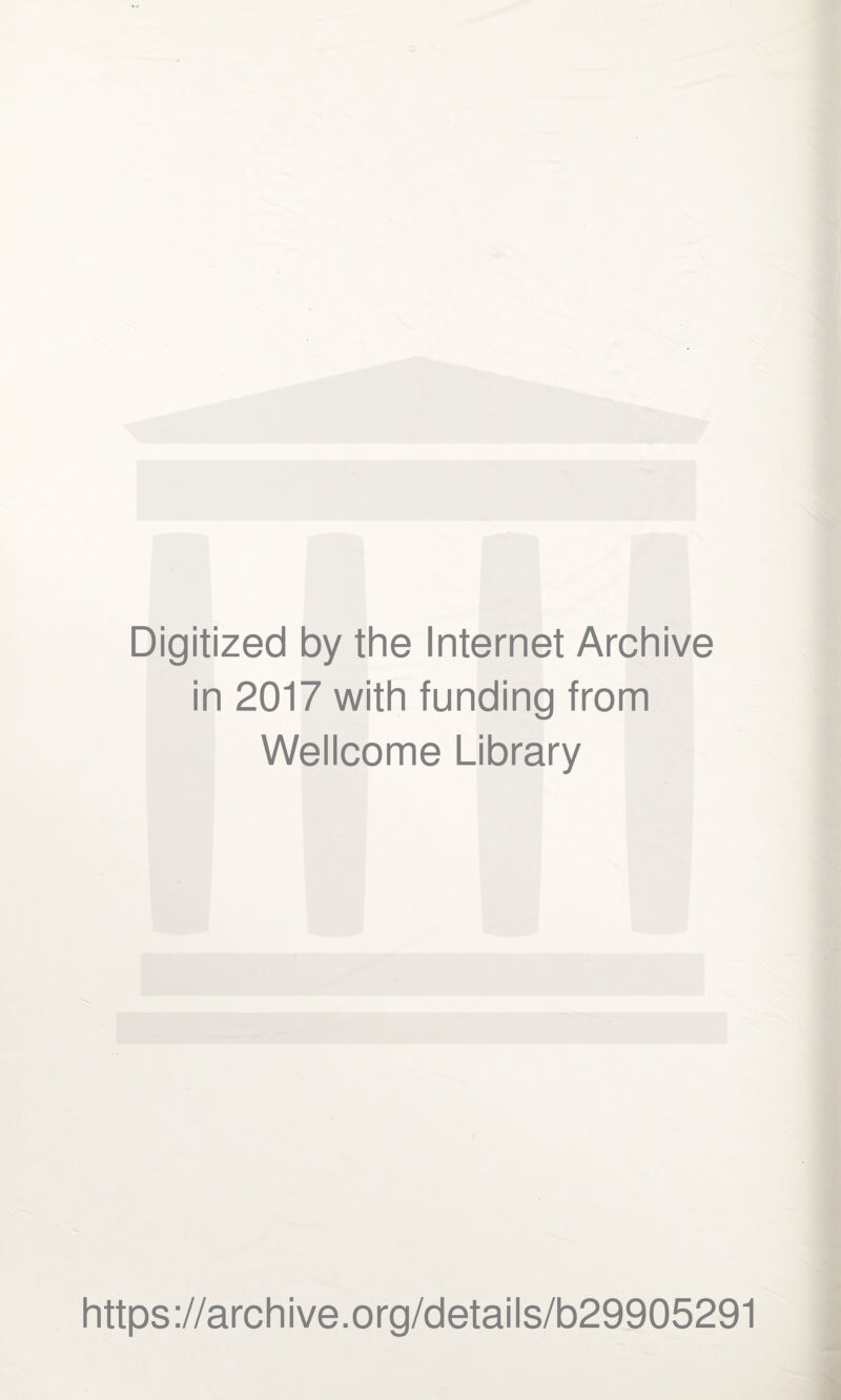 Digitized by the Internet Archive in 2017 with funding from Wellcome Library https://archive.org/details/b29905291