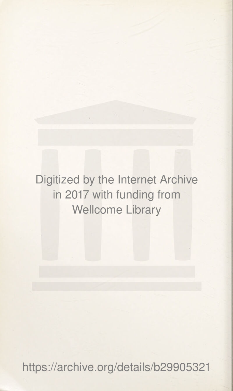 Digitized by the Internet Archive in 2017 with funding from Wellcome Library https://archive.org/details/b29905321
