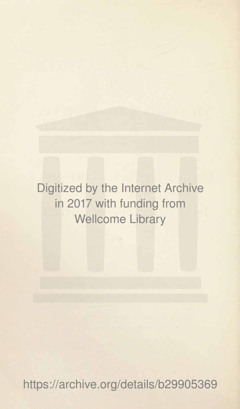 Digitized by the Internet Archive in 2017 with funding from Wellcome Library https://archive.org/details/b29905369