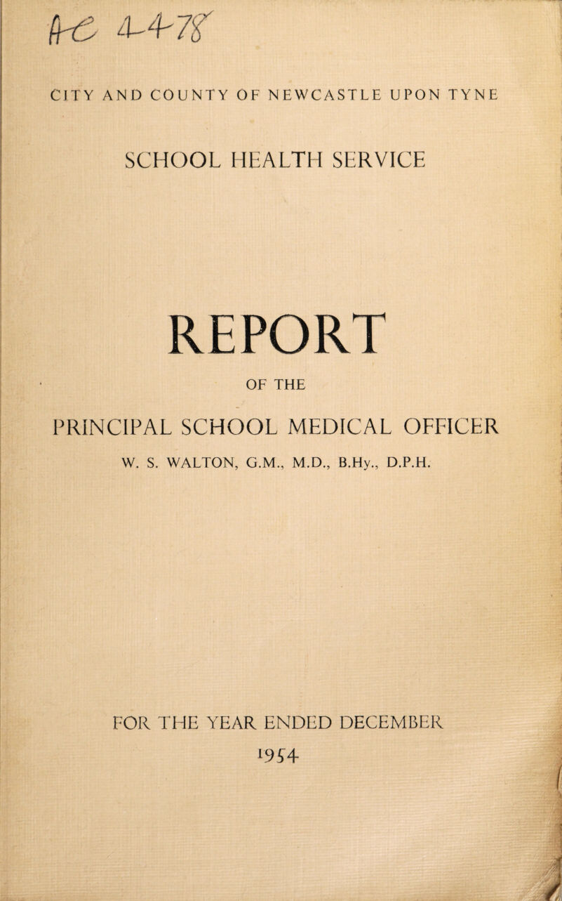 SCHOOL HEALTH SERVICE OF THE PRINCIPAL SCHOOL MEDICAL OFFICER W. S. WALTON, G.M., M.D., B.Hy., D.P.H. FOR THE YEAR ENDED DECEMBER D£4