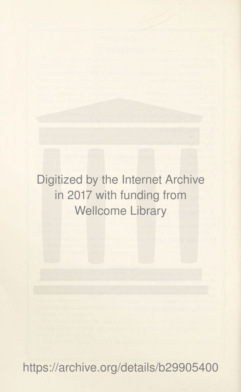 Digitized by the Internet Archive in 2017 with funding from Wellcome Library https://archive.org/details/b29905400