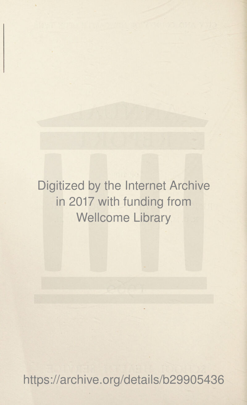 Digitized by the Internet Archive in 2017 with funding from Wellcome Library https://archive.org/details/b29905436