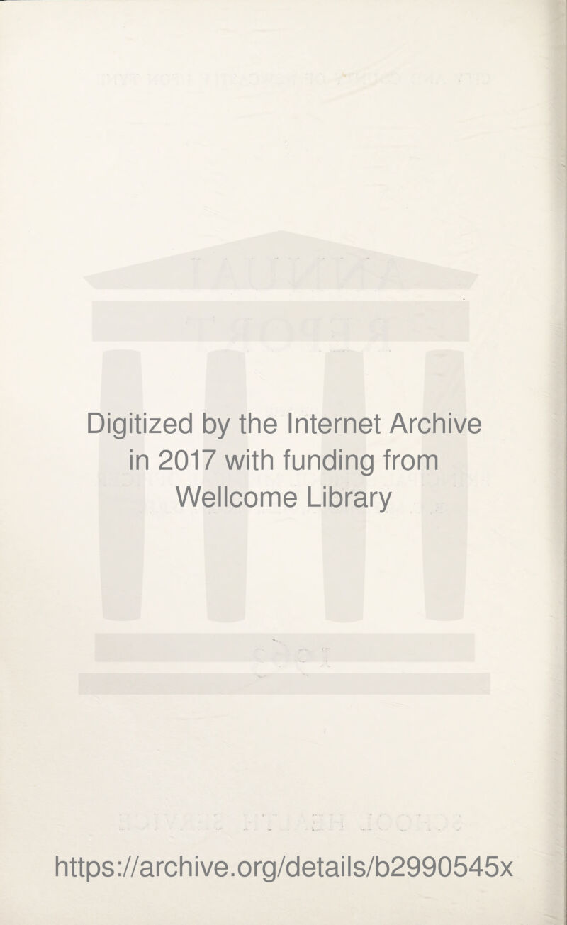 Digitized by the Internet Archive in 2017 with funding from Wellcome Library https://archive.org/details/b2990545x