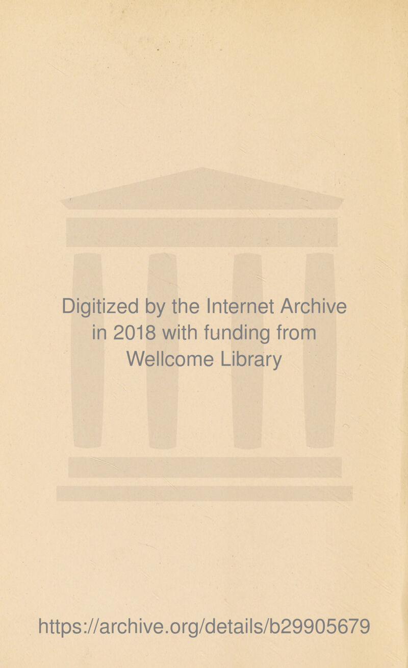 Digitized by the Internet Archive in 2018 with funding from Wellcome Library https ://arch i ve. org/detai Is/b29905679