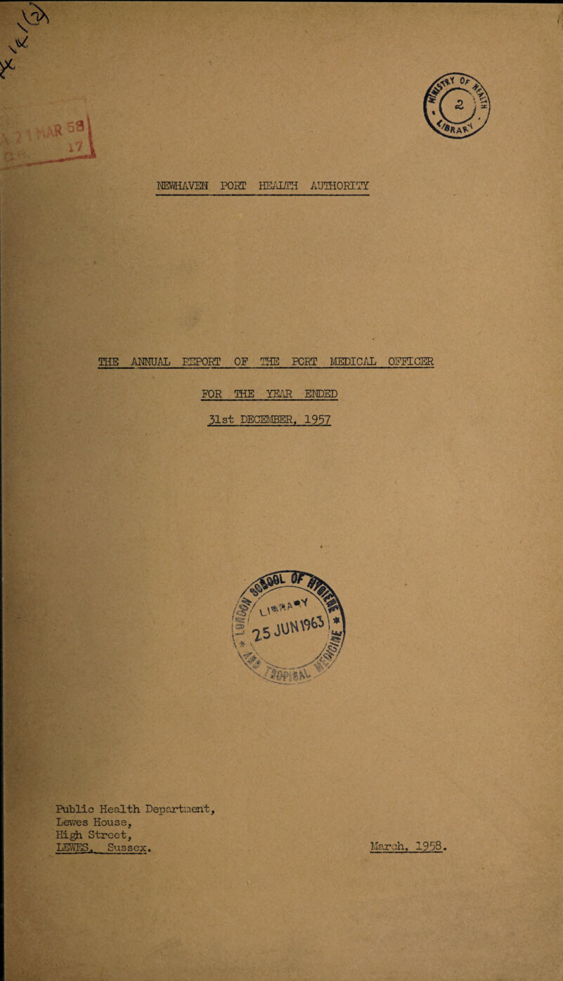 I THE ANNUAL EEPORT OF THE PORT MEDICAL OFFICER FOR THE YEAR ENDED 31st DECEMBER, 1957 Public Health Department, Lewes House, High Street, LEWES. Sussex. March, 19.53